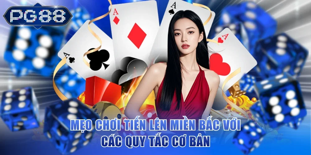 Mẹo chơi Tiến Lên Miền Bắc với các quy tắc cơ bản